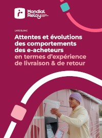 Couverture Attentes et évolutions des comportements des e-acheteurs en termes d’expérience de livraison & de retour